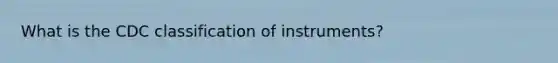 What is the CDC classification of instruments?