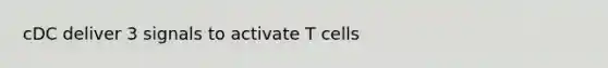 cDC deliver 3 signals to activate T cells