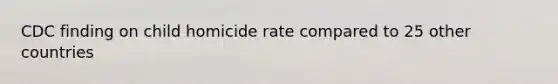 CDC finding on child homicide rate compared to 25 other countries