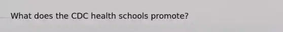 What does the CDC health schools promote?