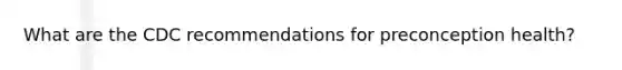 What are the CDC recommendations for preconception health?