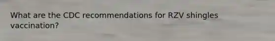 What are the CDC recommendations for RZV shingles vaccination?