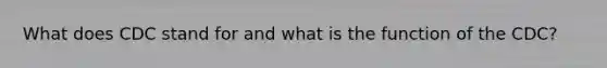 What does CDC stand for and what is the function of the CDC?