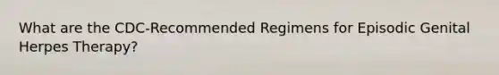 What are the CDC-Recommended Regimens for Episodic Genital Herpes Therapy?
