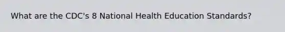 What are the CDC's 8 National Health Education Standards?