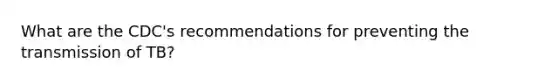 What are the CDC's recommendations for preventing the transmission of TB?