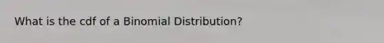 What is the cdf of a Binomial Distribution?