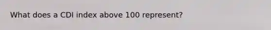 What does a CDI index above 100 represent?