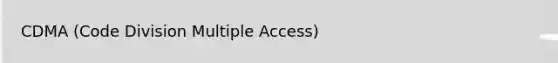 CDMA (Code Division Multiple Access)