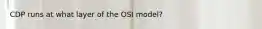 CDP runs at what layer of the OSI model?