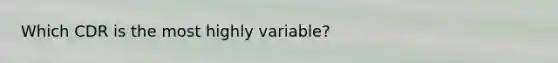 Which CDR is the most highly variable?