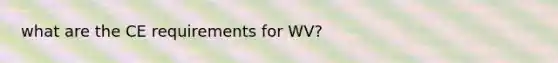 what are the CE requirements for WV?