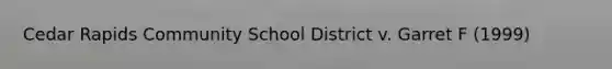 Cedar Rapids Community School District v. Garret F (1999)