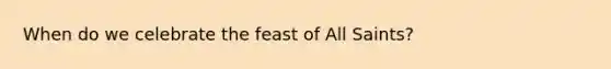 When do we celebrate the feast of All Saints?