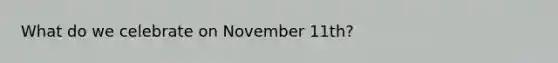 What do we celebrate on November 11th?