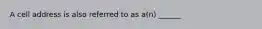 A cell address is also referred to as a(n) ______