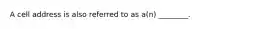 A cell address is also referred to as a(n) ________.