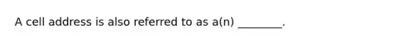 A cell address is also referred to as a(n) ________.