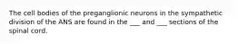 The cell bodies of the preganglionic neurons in the sympathetic division of the ANS are found in the ___ and ___ sections of the spinal cord.