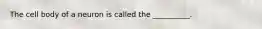 The cell body of a neuron is called the __________.