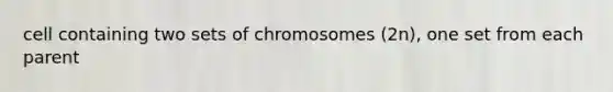 cell containing two sets of chromosomes (2n), one set from each parent