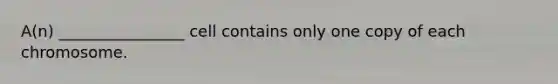 A(n) ________________ cell contains only one copy of each chromosome.