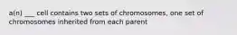 a(n) ___ cell contains two sets of chromosomes, one set of chromosomes inherited from each parent