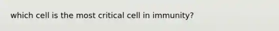 which cell is the most critical cell in immunity?