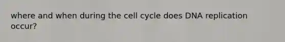 where and when during the <a href='https://www.questionai.com/knowledge/keQNMM7c75-cell-cycle' class='anchor-knowledge'>cell cycle</a> does <a href='https://www.questionai.com/knowledge/kofV2VQU2J-dna-replication' class='anchor-knowledge'>dna replication</a> occur?