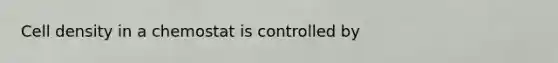 Cell density in a chemostat is controlled by