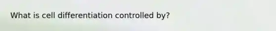 What is cell differentiation controlled by?