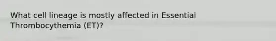 What cell lineage is mostly affected in Essential Thrombocythemia (ET)?