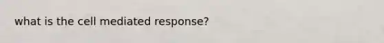 what is the cell mediated response?