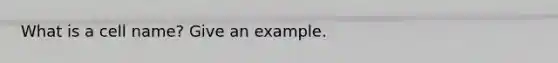 What is a cell name? Give an example.