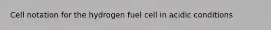 Cell notation for the hydrogen fuel cell in acidic conditions