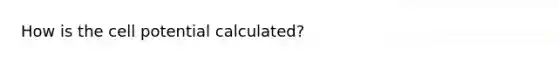 How is the cell potential calculated?