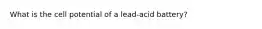 What is the cell potential of a lead-acid battery?