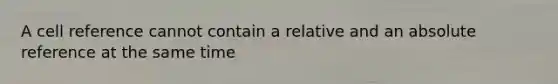 A cell reference cannot contain a relative and an absolute reference at the same time