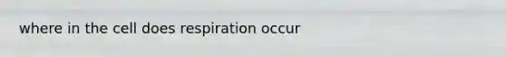 where in the cell does respiration occur