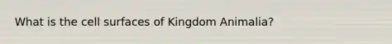 What is the cell surfaces of Kingdom Animalia?