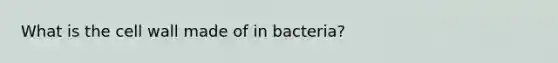 What is the cell wall made of in bacteria?