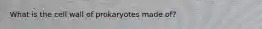 What is the cell wall of prokaryotes made of?
