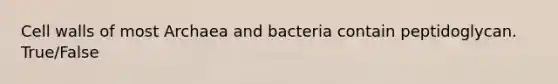 Cell walls of most Archaea and bacteria contain peptidoglycan. True/False