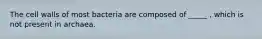 The cell walls of most bacteria are composed of _____ , which is not present in archaea.
