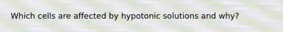 Which cells are affected by hypotonic solutions and why?