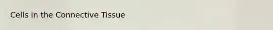 Cells in the <a href='https://www.questionai.com/knowledge/kYDr0DHyc8-connective-tissue' class='anchor-knowledge'>connective tissue</a>