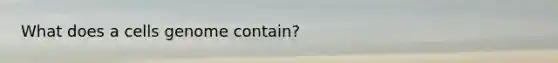 What does a cells genome contain?
