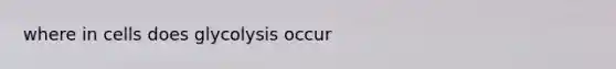 where in cells does glycolysis occur