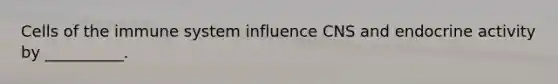 Cells of the immune system influence CNS and endocrine activity by __________.
