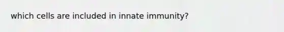 which cells are included in innate immunity?